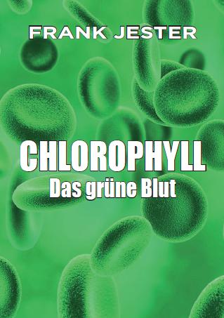 Jester-das-gruene-blut Chlorophyll, Das grüne Blut